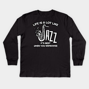 Life is a lot like jazz - it's best when you improvise Kids Long Sleeve T-Shirt